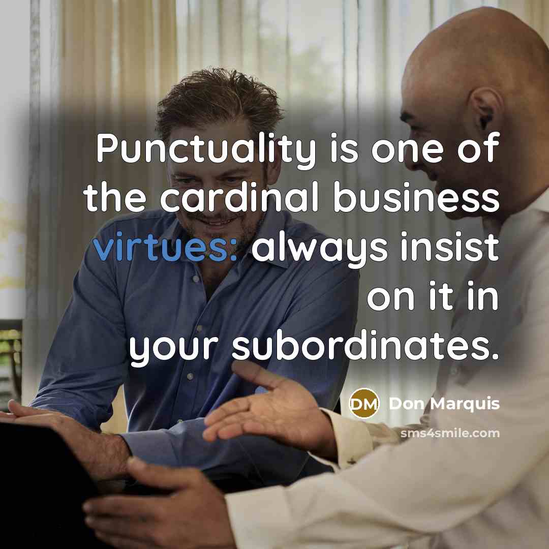 “Punctuality is one of the cardinal business virtues: always insist…” quote by Don Marquis