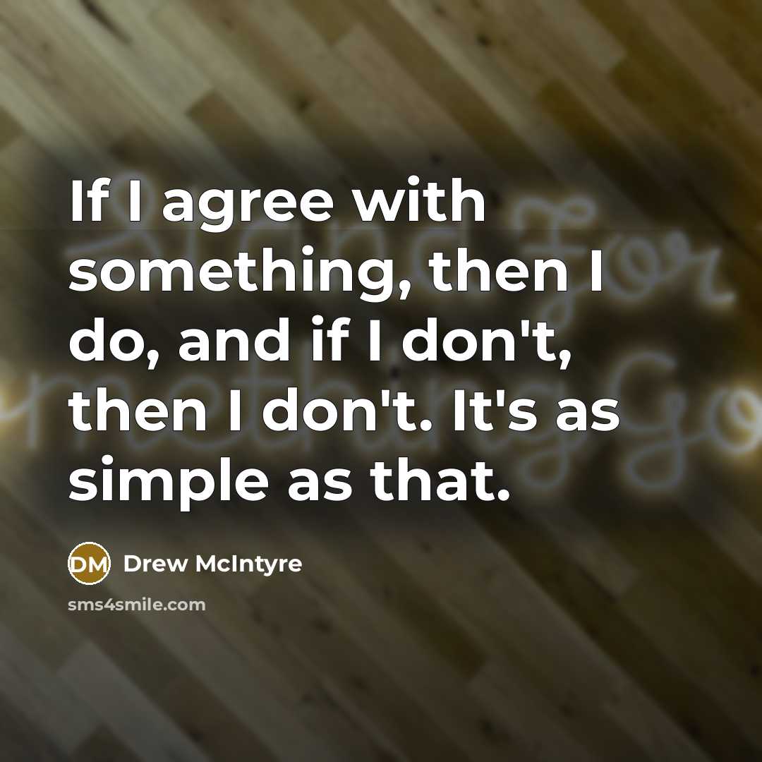 “If I agree with something, then I do, and if…” quote by Drew McIntyre
