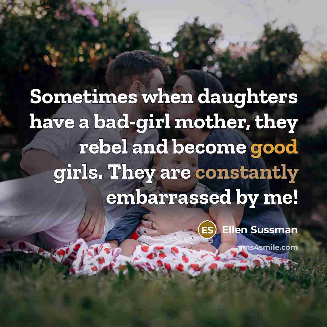 “Sometimes when daughters have a bad-girl mother, they rebel and…” quote by Ellen Sussman