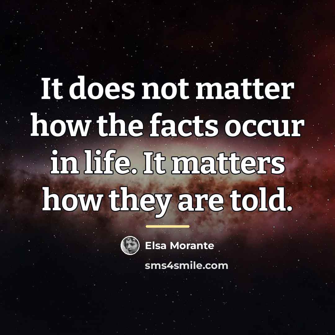 “It does not matter how the facts occur in life.…” quote by Elsa Morante