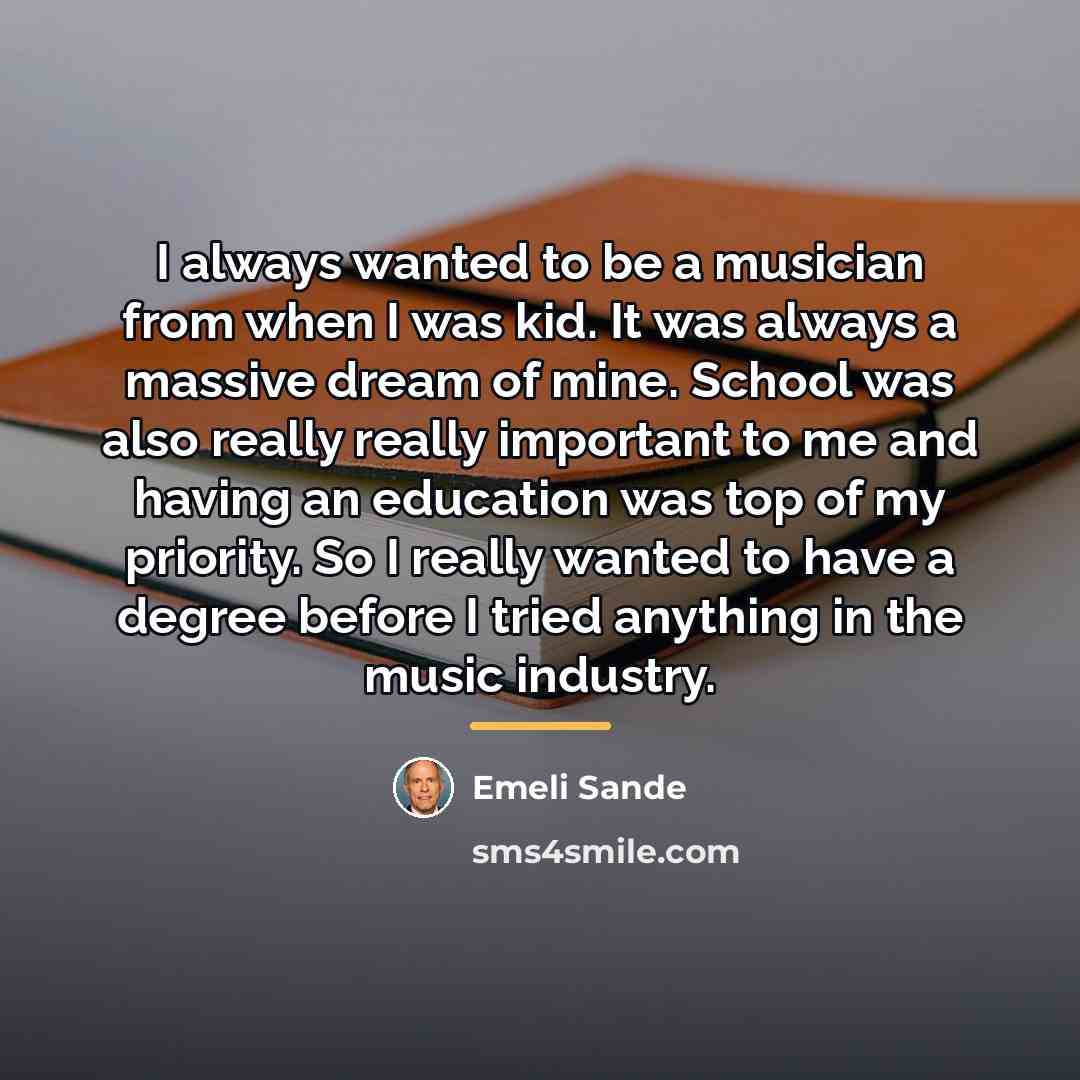 “I always wanted to be a musician from when I…” quote by Emeli Sande