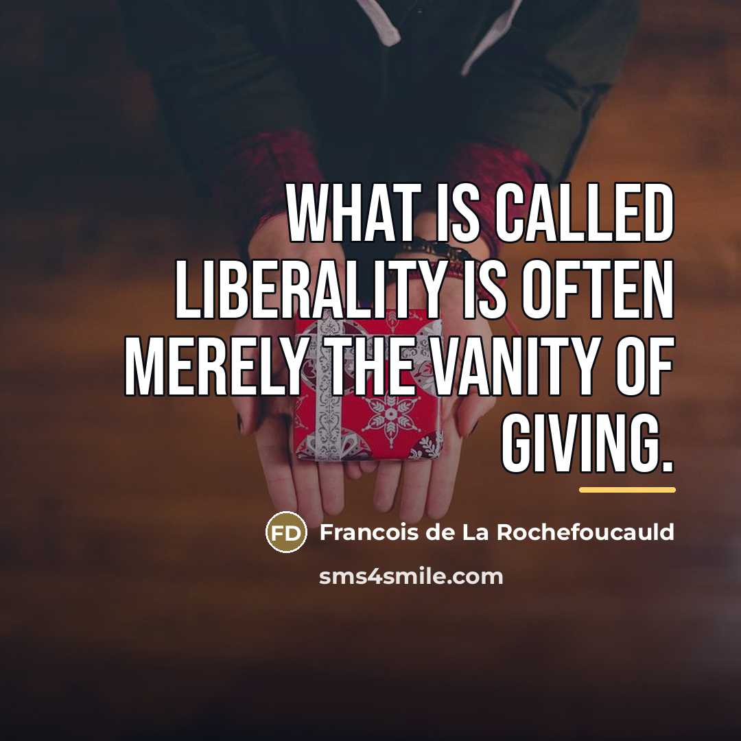“What is called liberality is often merely the vanity of…” quote by Francois de La Rochefoucauld
