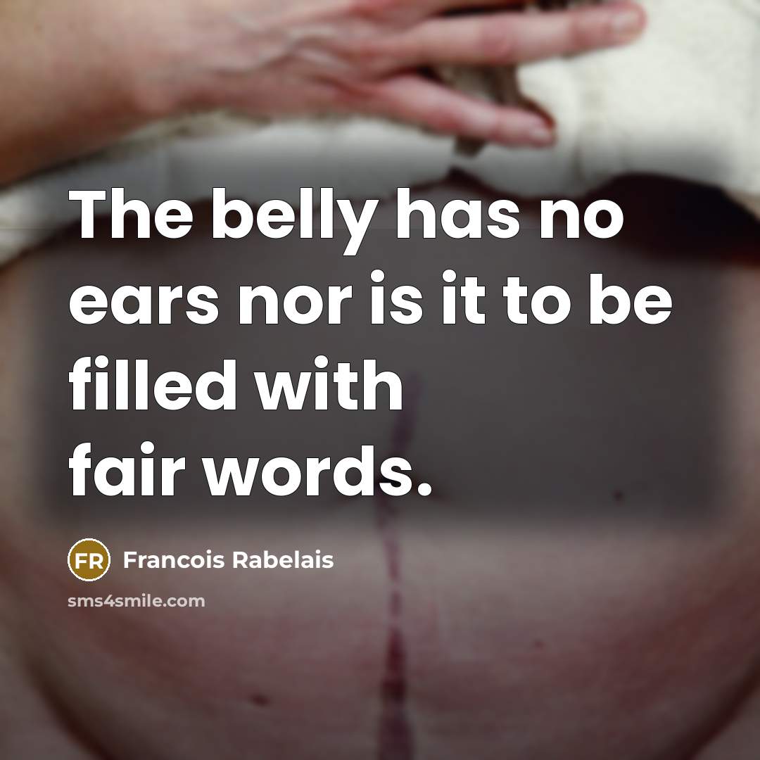 “The belly has no ears nor is it to be…” quote by Francois Rabelais