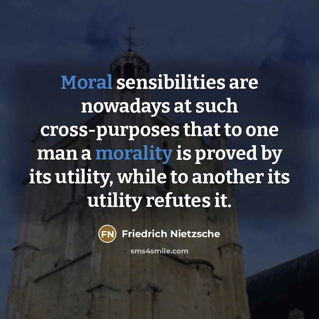 “Moral sensibilities are nowadays at such cross-purposes that to one…” quote by Friedrich Nietzsche