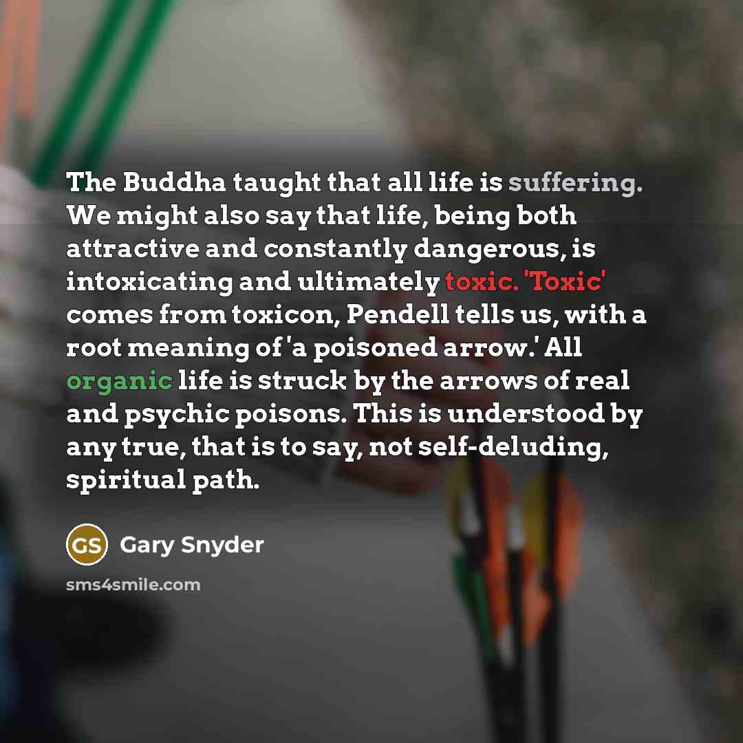 “The Buddha taught that all life is suffering. We might…” quote by Gary Snyder