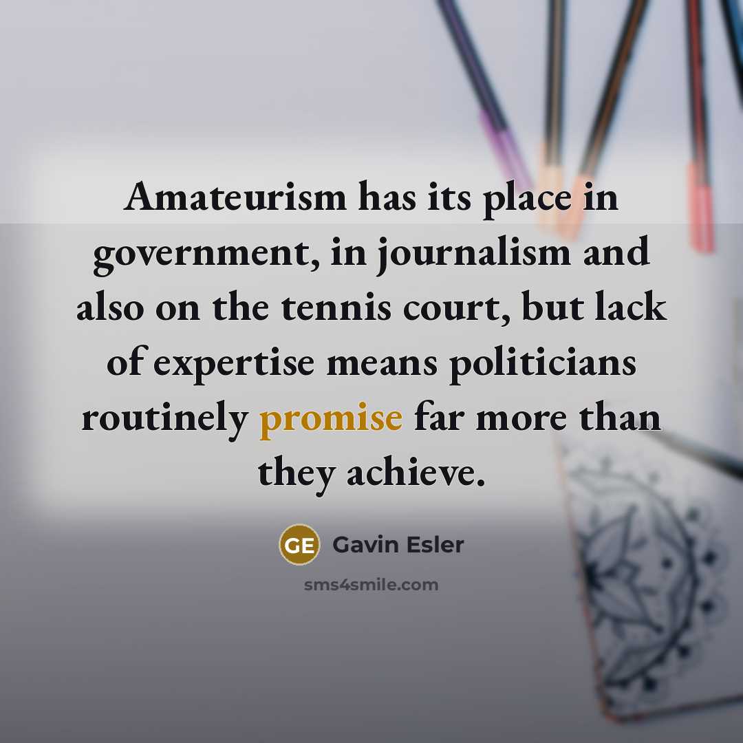“Amateurism has its place in government, in journalism and also…” quote by Gavin Esler