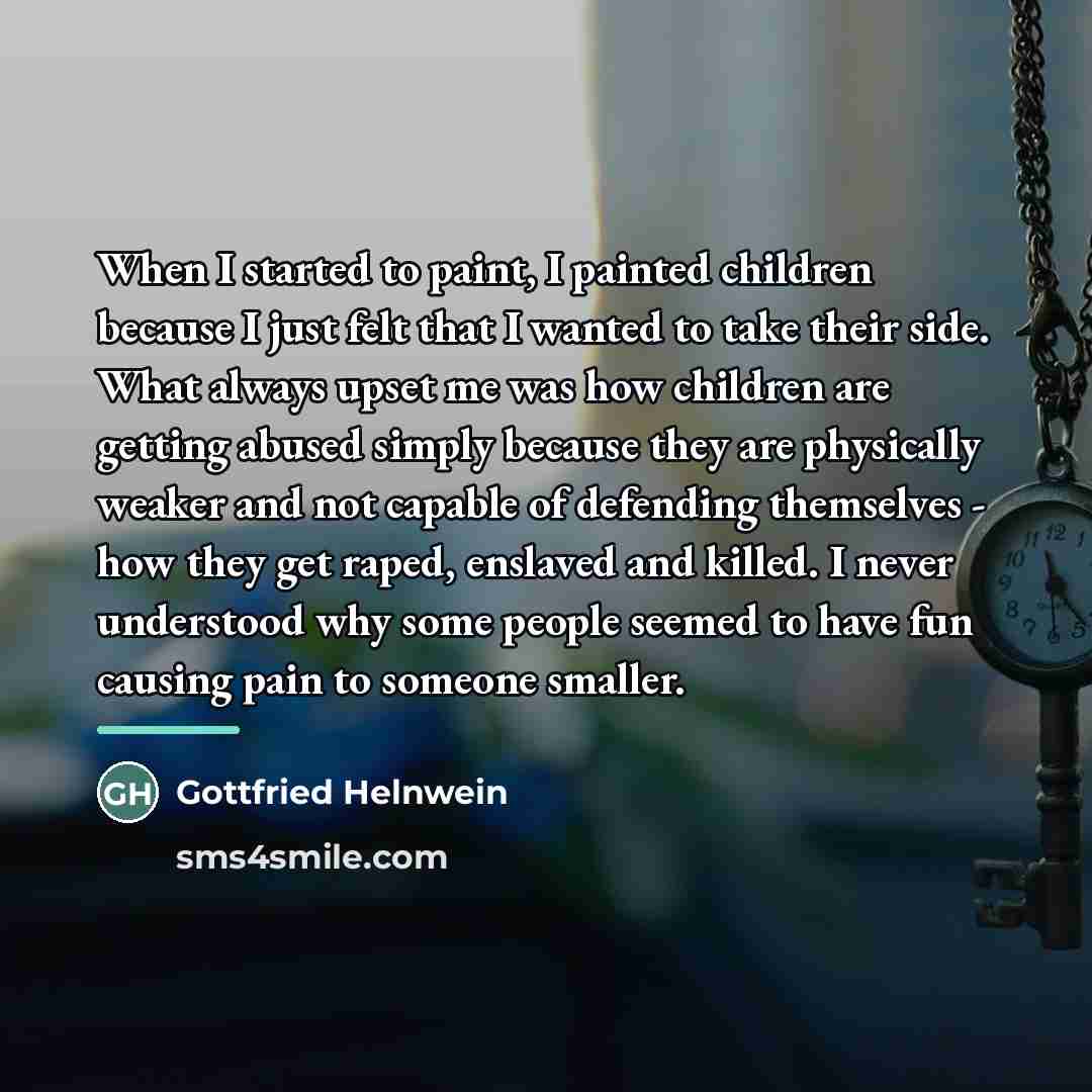 “When I started to paint, I painted children because I…” quote by Gottfried Helnwein