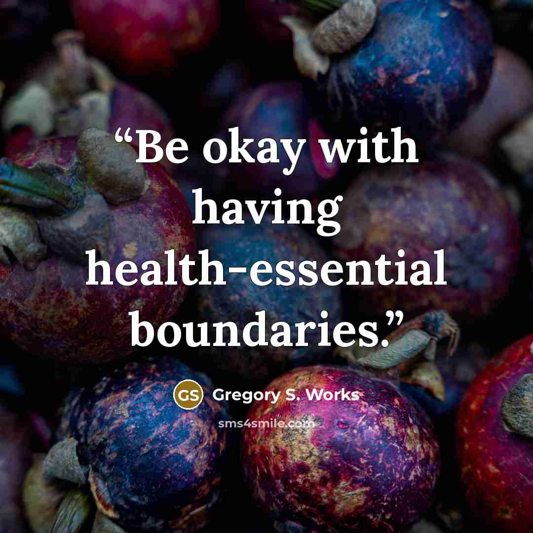 “Be okay with having health-essential boundaries.” quote by Gregory S. Works