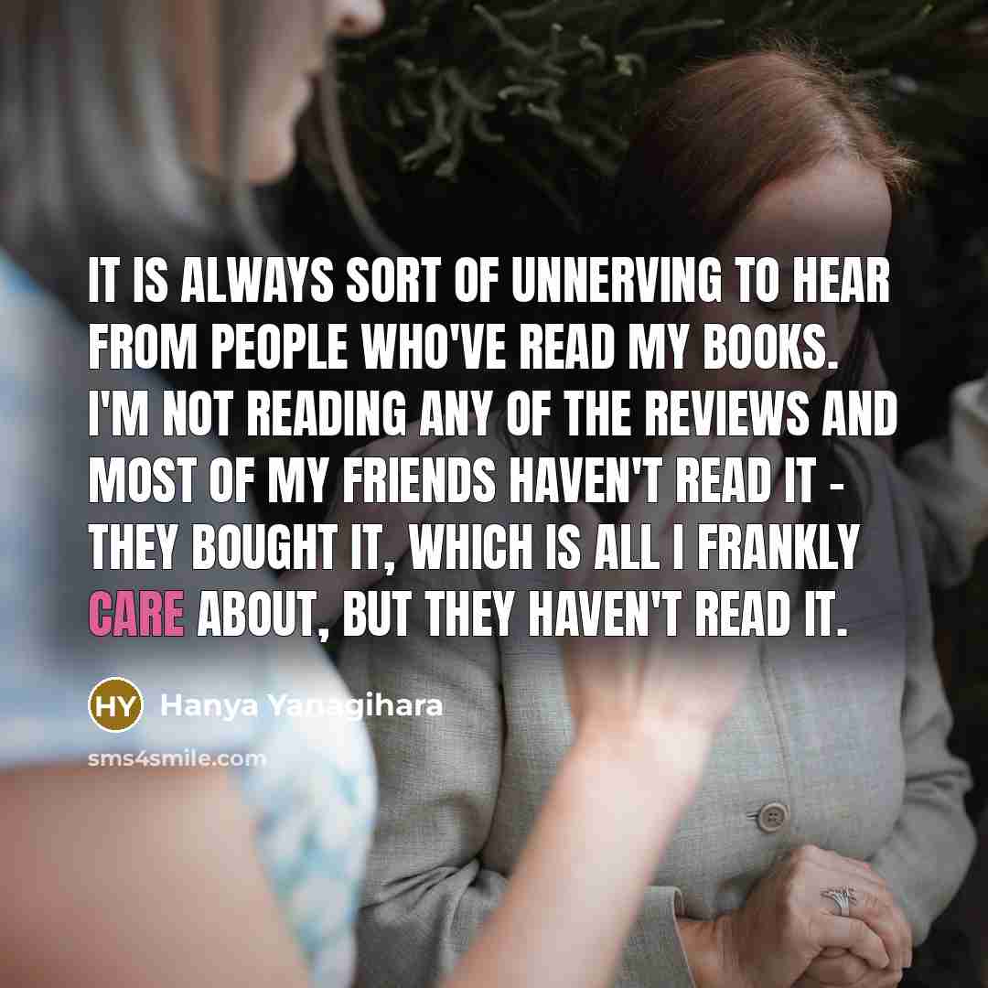 “It is always sort of unnerving to hear from people…” quote by Hanya Yanagihara