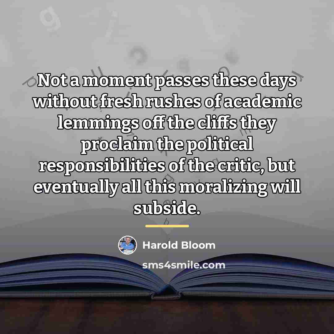 “Not a moment passes these days without fresh rushes of…” quote by Harold Bloom