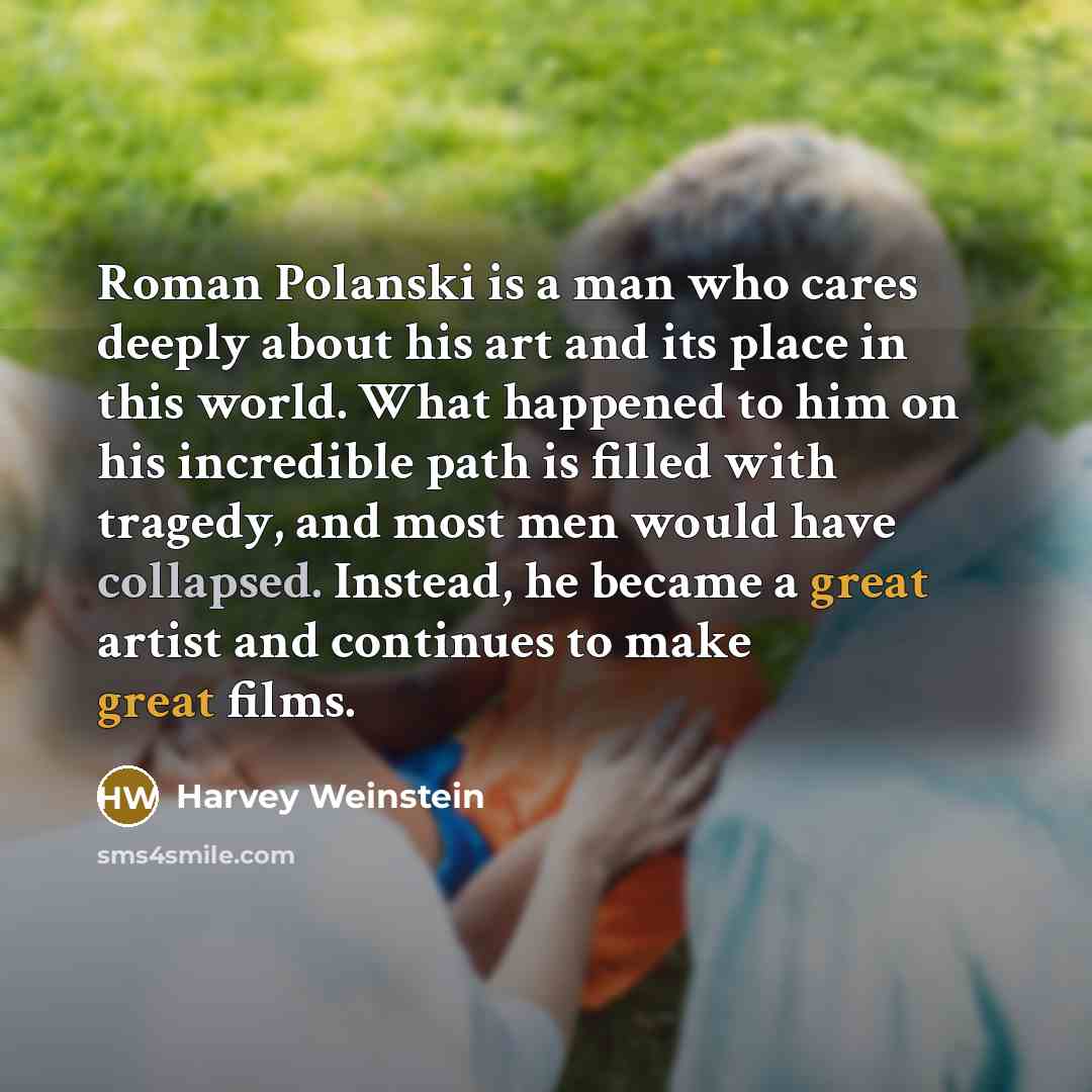 “Roman Polanski is a man who cares deeply about his…” quote by Harvey Weinstein