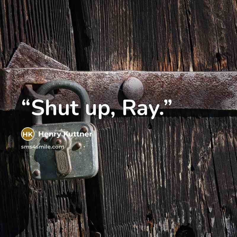 “Shut up, Ray.” quote by Henry Kuttner