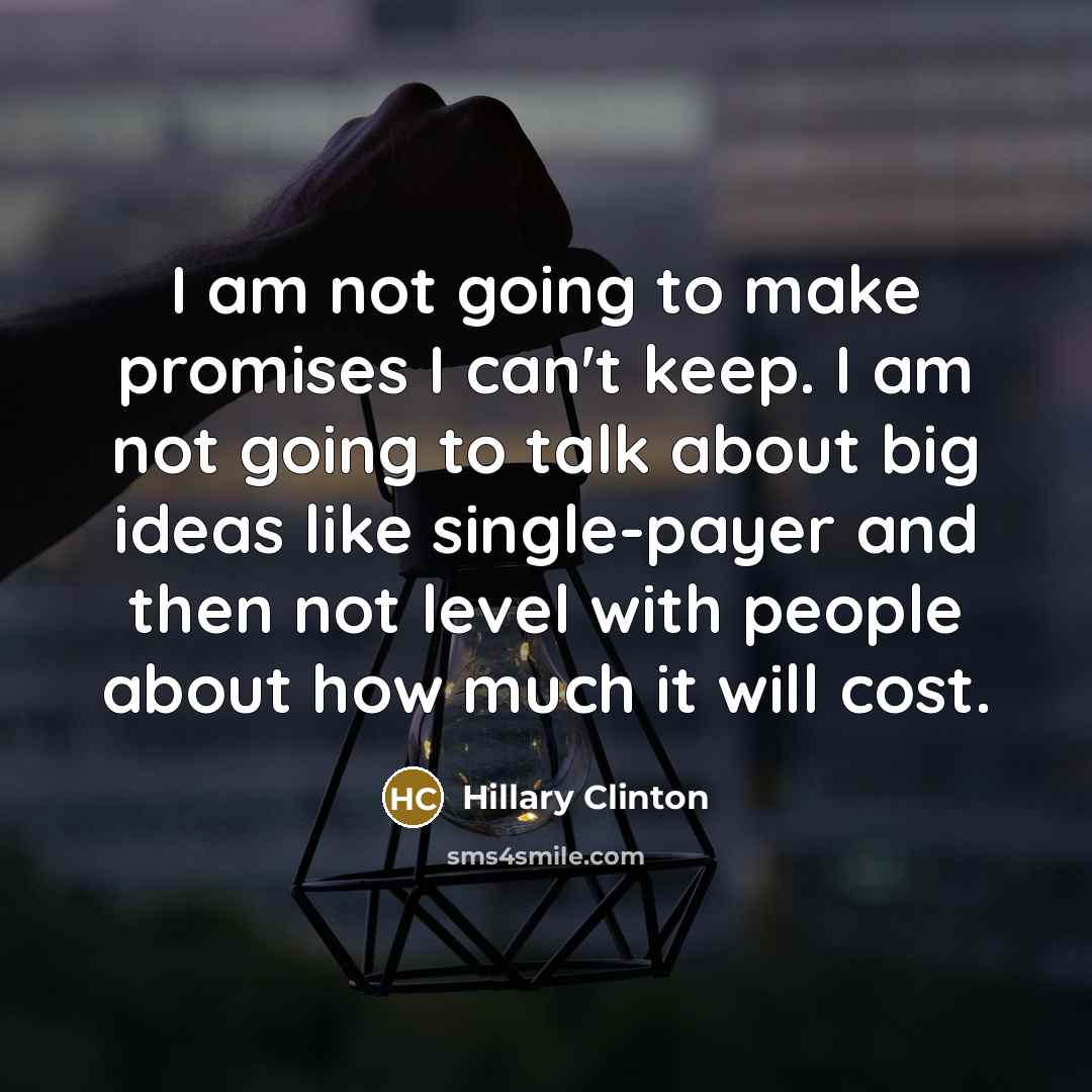 “I am not going to make promises I can't keep.…” quote by Hillary Clinton