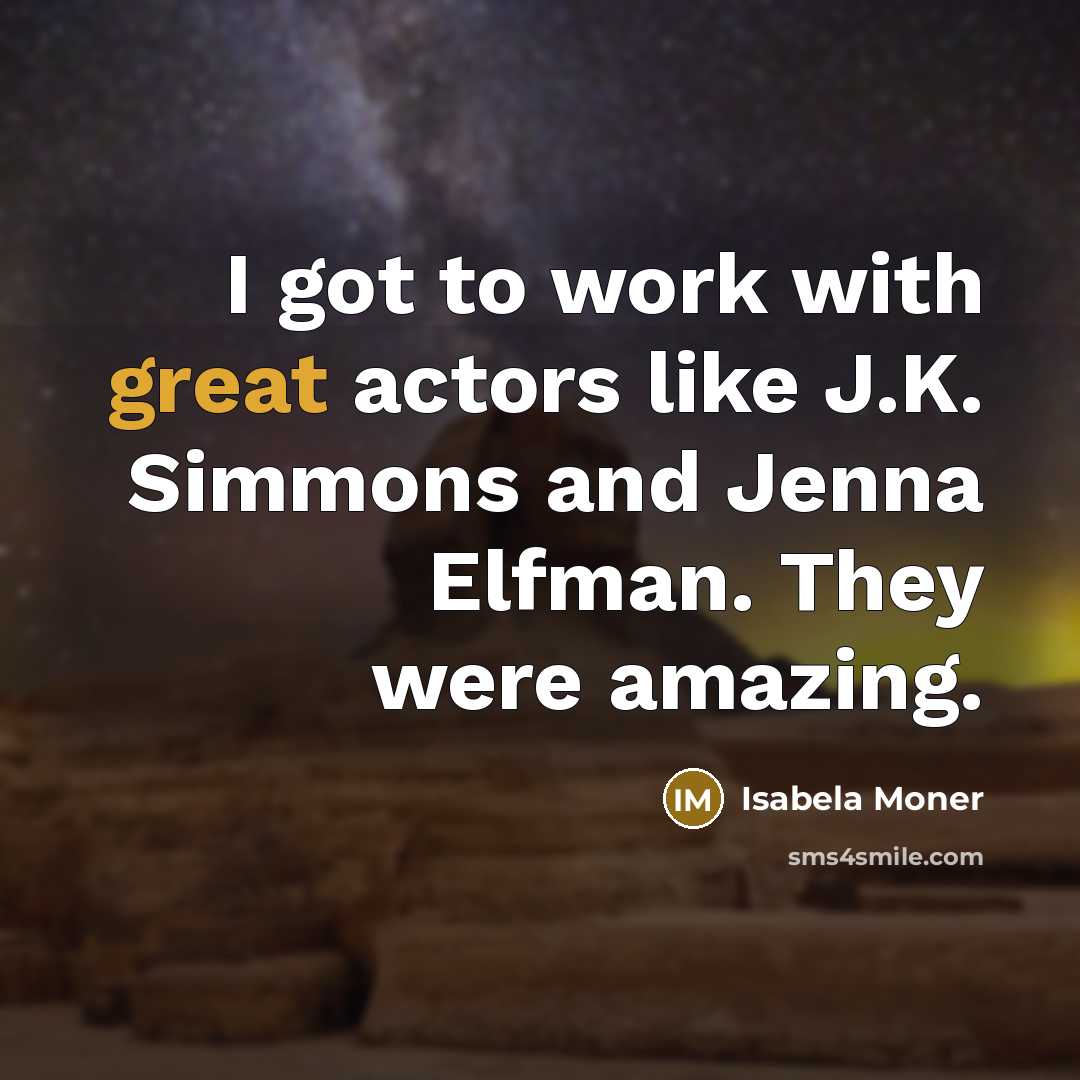 “I got to work with great actors like J.K. Simmons and Jenna Elfman. They were amazing.” quote by Isabela Moner