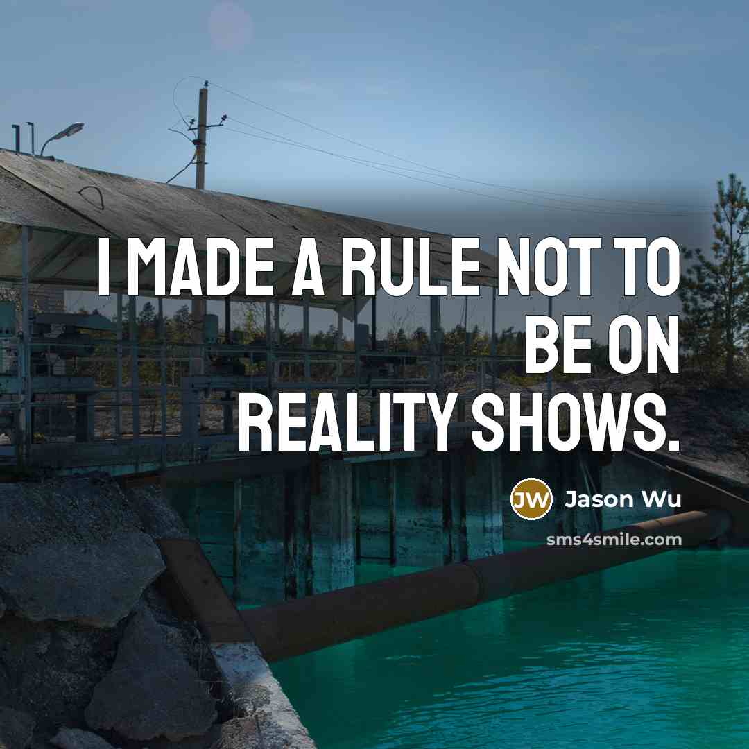 “I made a rule not to be on reality shows.…” quote by Jason Wu