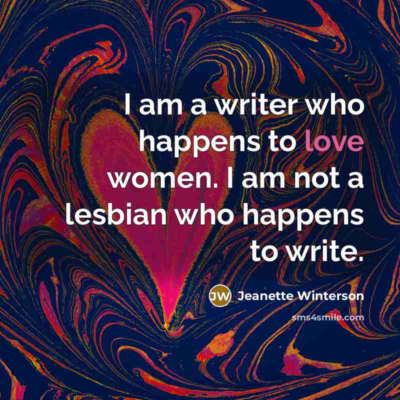 “I am a writer who happens to love women. I…” quote by Jeanette Winterson