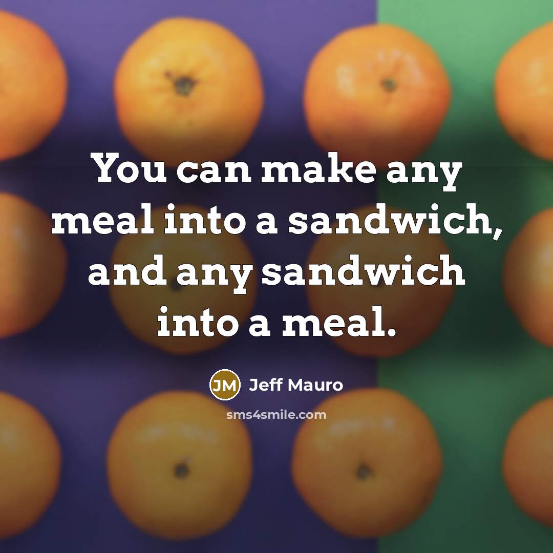 “You can make any meal into a sandwich, and any…” quote by Jeff Mauro