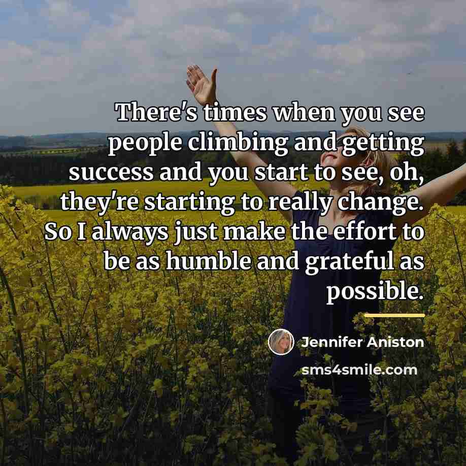 “There's times when you see people climbing and getting success…” quote by Jennifer Aniston
