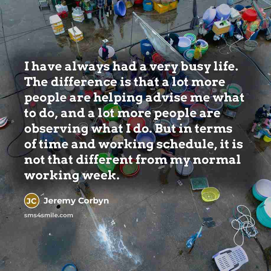 “I have always had a very busy life. The difference…” quote by Jeremy Corbyn
