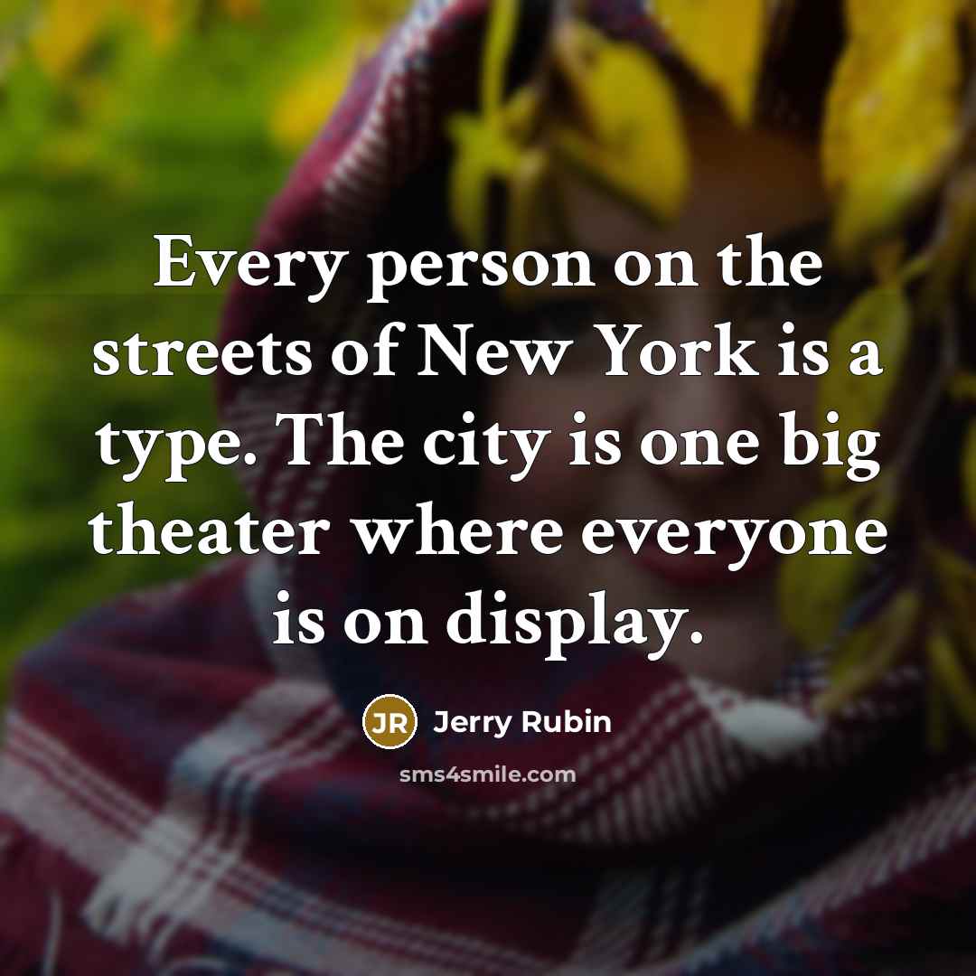 “Every person on the streets of New York is a…” quote by Jerry Rubin