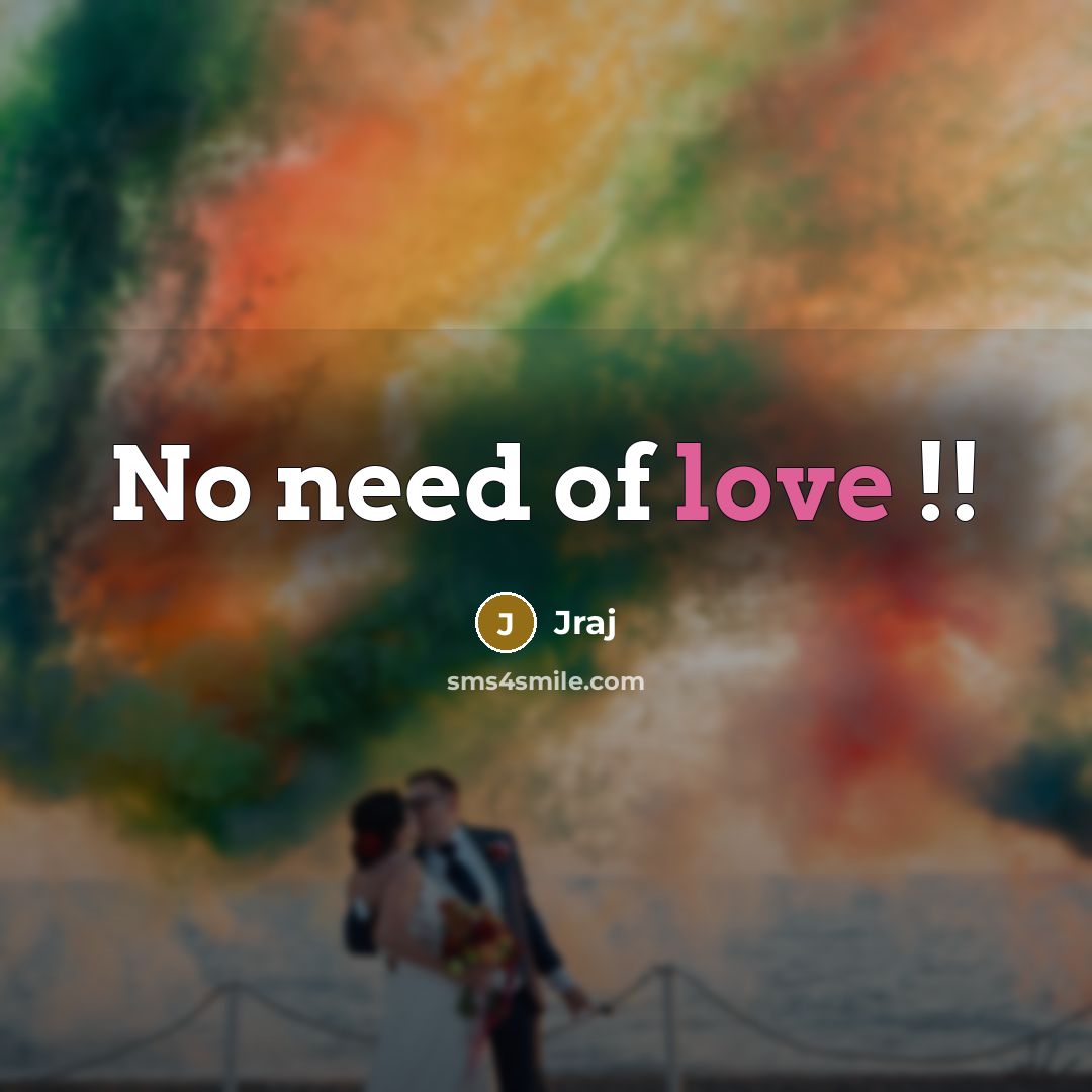 “No need of love !!…” quote by Jraj