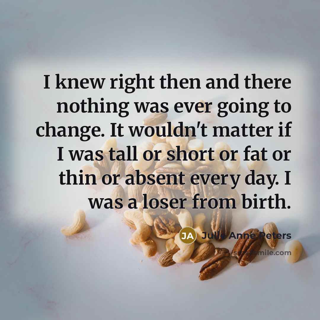 “I knew right then and there nothing was ever going…” quote by Julie Anne Peters