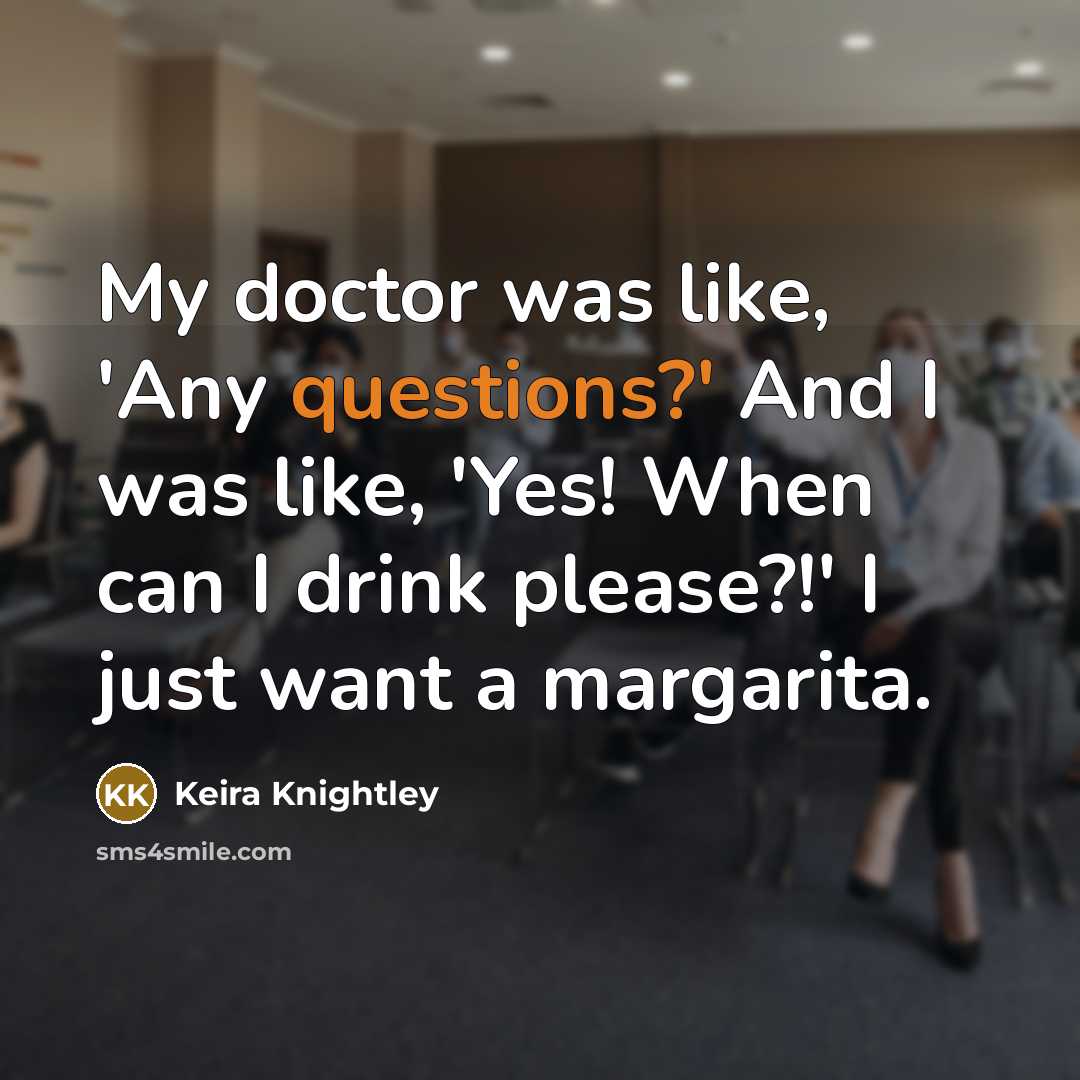 “My doctor was like, 'Any questions?' And I was like,…” quote by Keira Knightley