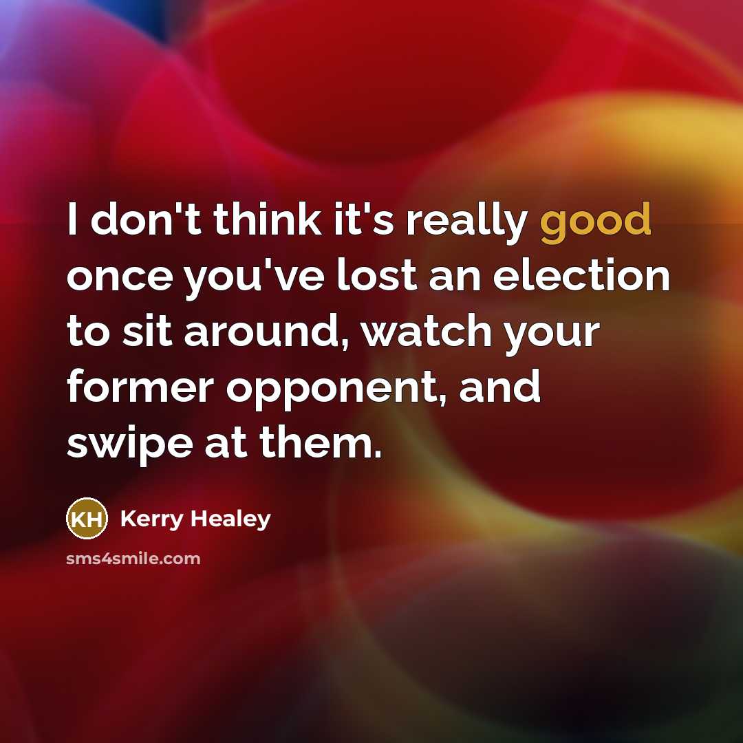“I don't think it's really good once you've lost an…” quote by Kerry Healey