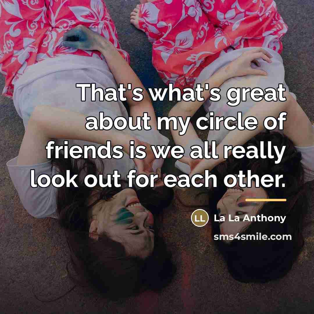 “That's what's great about my circle of friends is we…” quote by La La Anthony