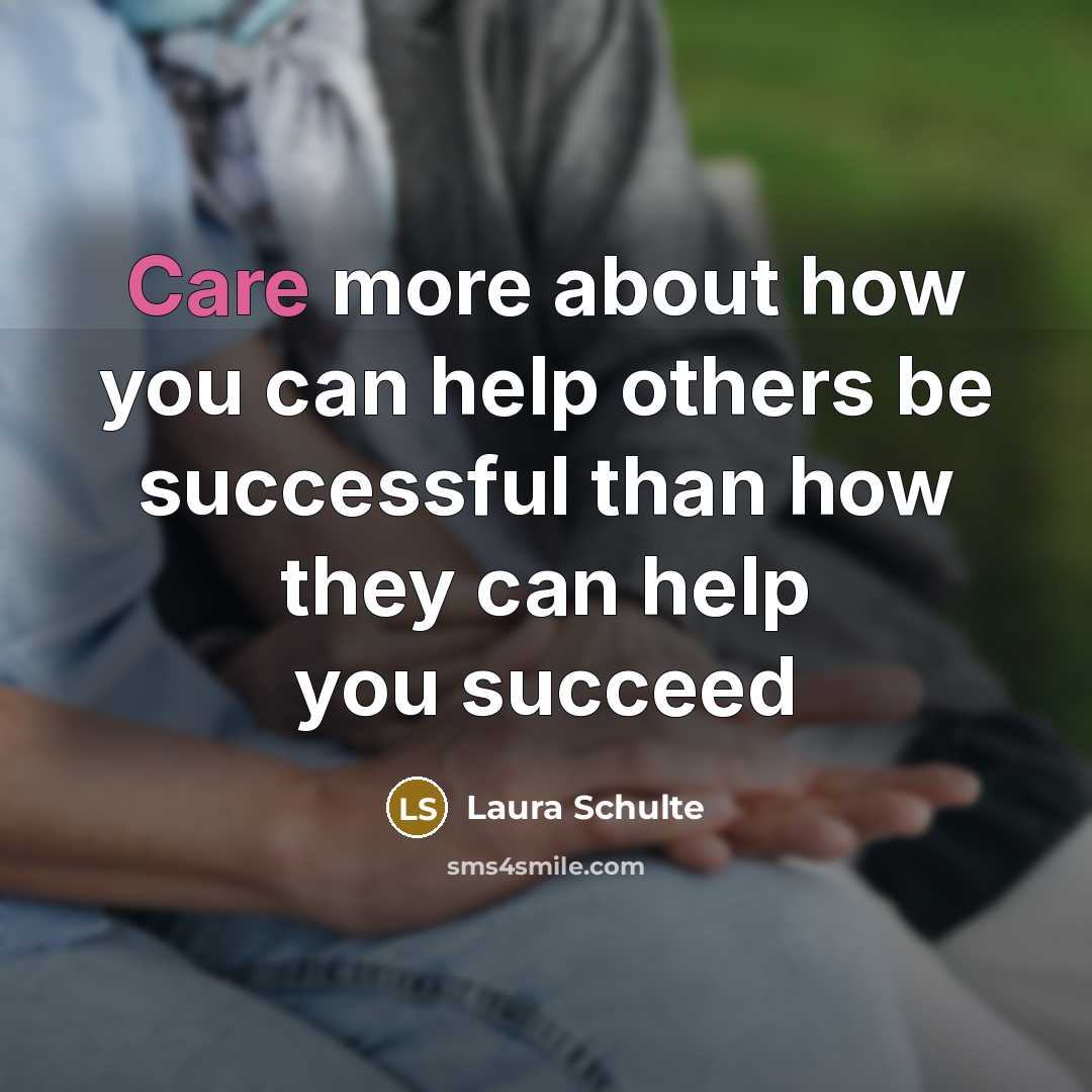“Care more about how you can help others be successful…” quote by Laura Schulte