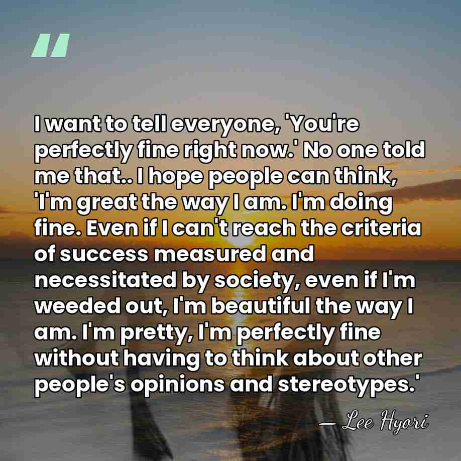 I want to tell everyone, 'You're perfectly fine right now.' No one&hellip; - Lee Hyori