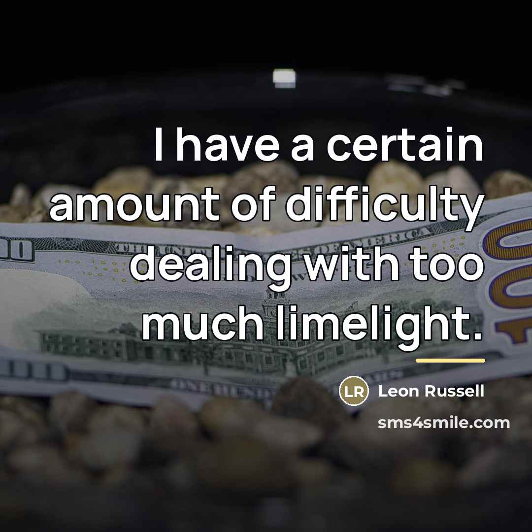 “I have a certain amount of difficulty dealing with too…” quote by Leon Russell