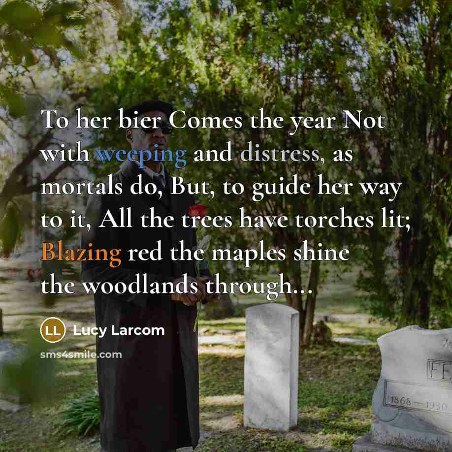“To her bier Comes the year Not with weeping and…” quote by Lucy Larcom
