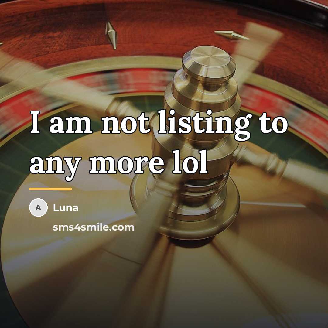 “I am not listing to any more lol…” quote by Luna
