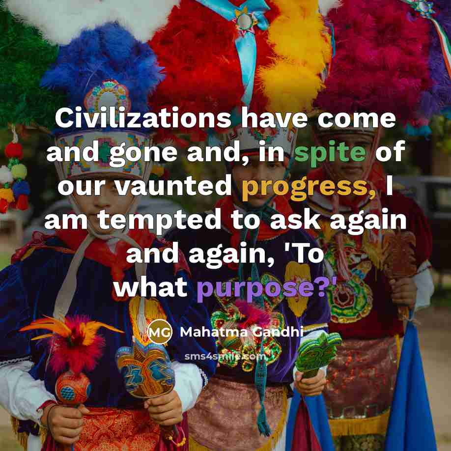 “Civilizations have come and gone and, in spite of our…” quote by Mahatma Gandhi