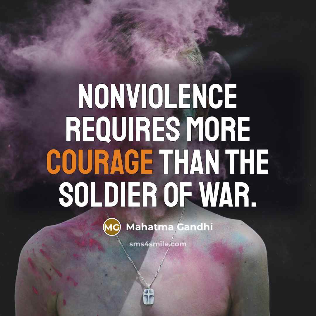 “Nonviolence requires more courage than the soldier of war.…” quote by Mahatma Gandhi