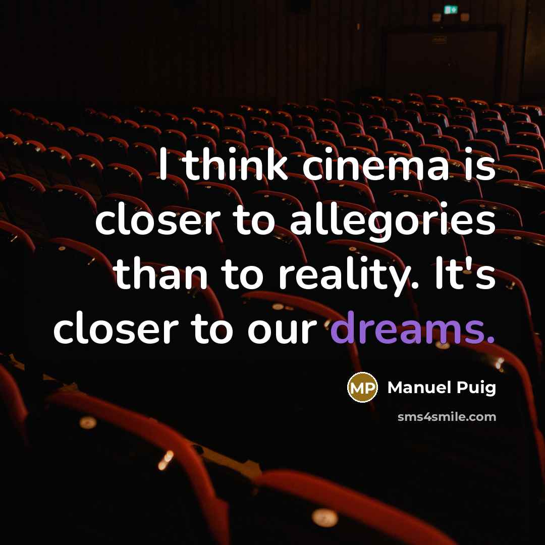 “I think cinema is closer to allegories than to reality.…” quote by Manuel Puig