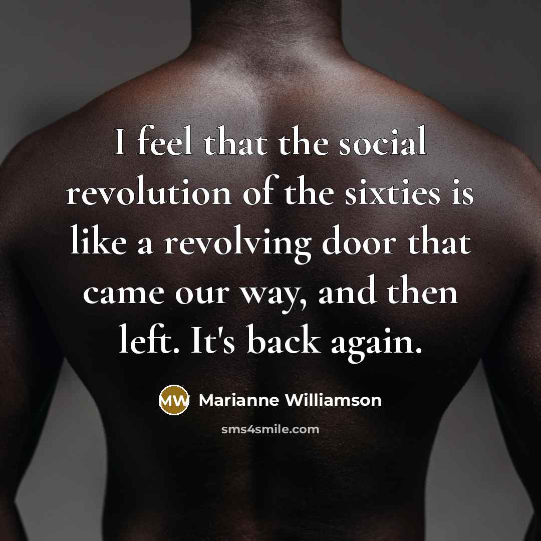 “I feel that the social revolution of the sixties is…” quote by Marianne Williamson