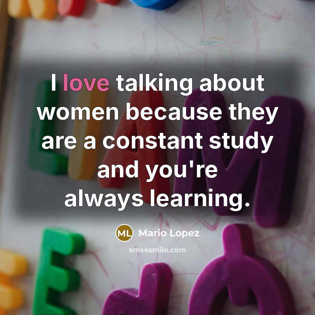 “I love talking about women because they are a constant…” quote by Mario Lopez