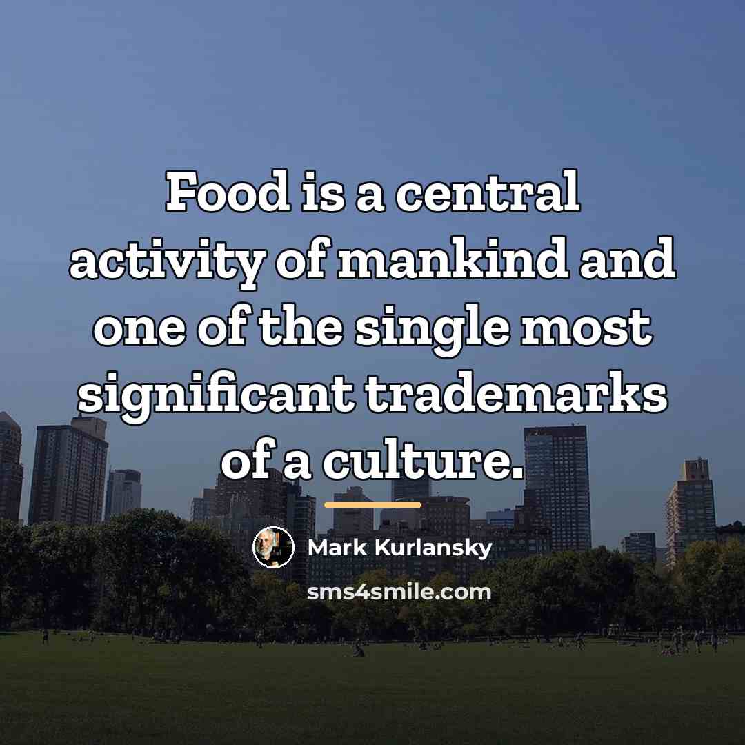 “Food is a central activity of mankind and one of…” quote by Mark Kurlansky