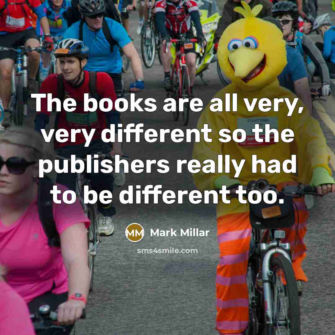 “The books are all very, very different so the publishers…” quote by Mark Millar