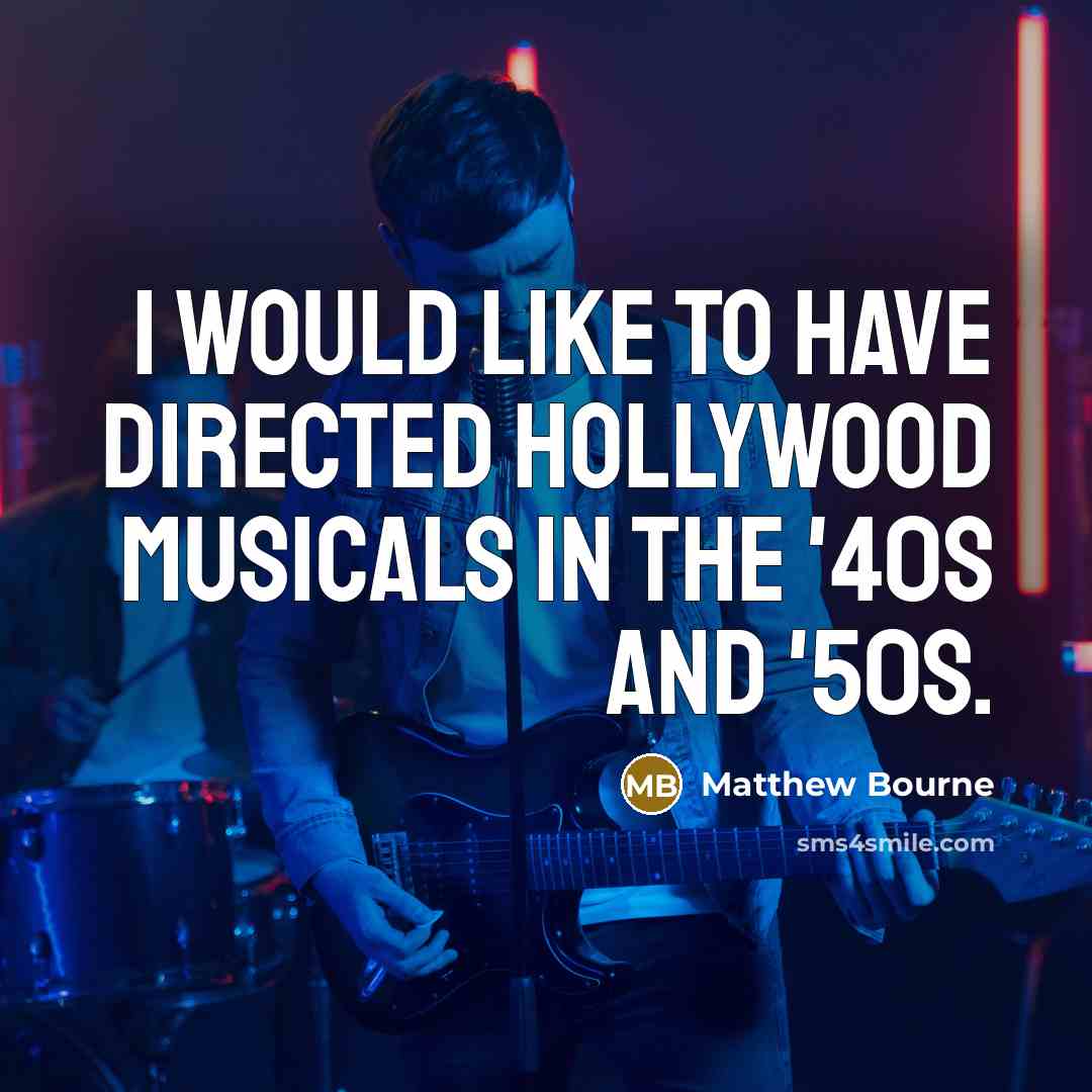 “I would like to have directed Hollywood musicals in the…” quote by Matthew Bourne