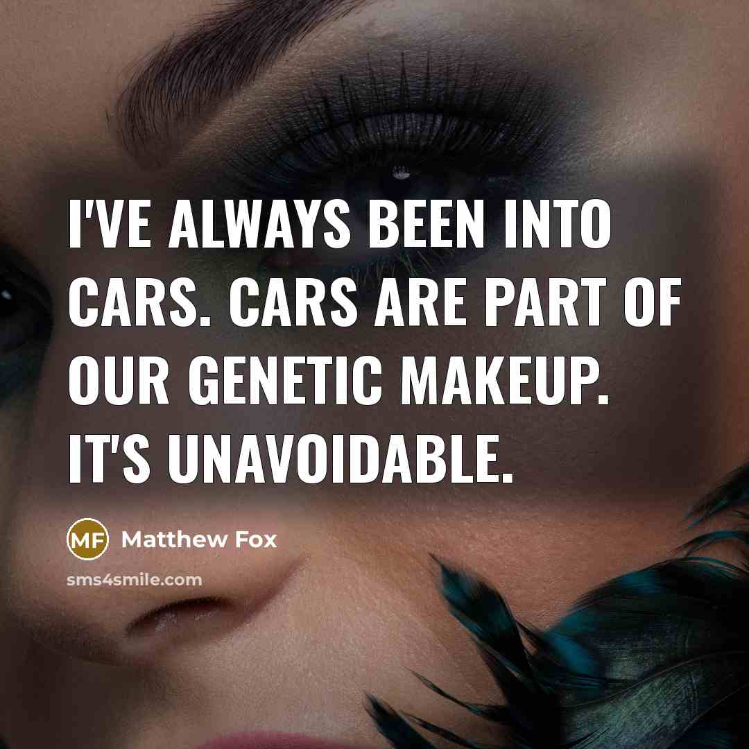 “I've always been into cars. Cars are part of our…” quote by Matthew Fox