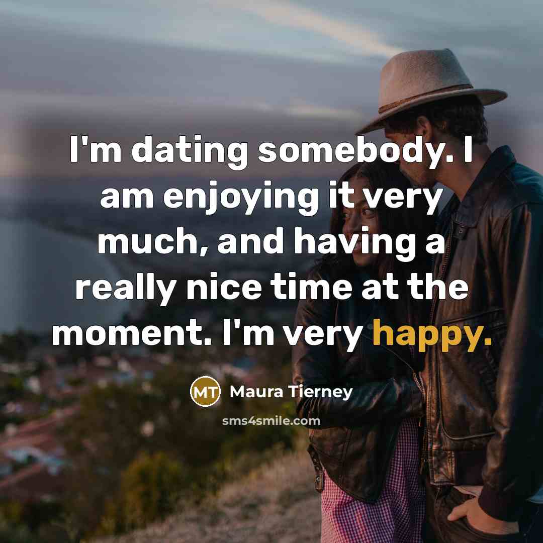 “I'm dating somebody. I am enjoying it very much, and…” quote by Maura Tierney