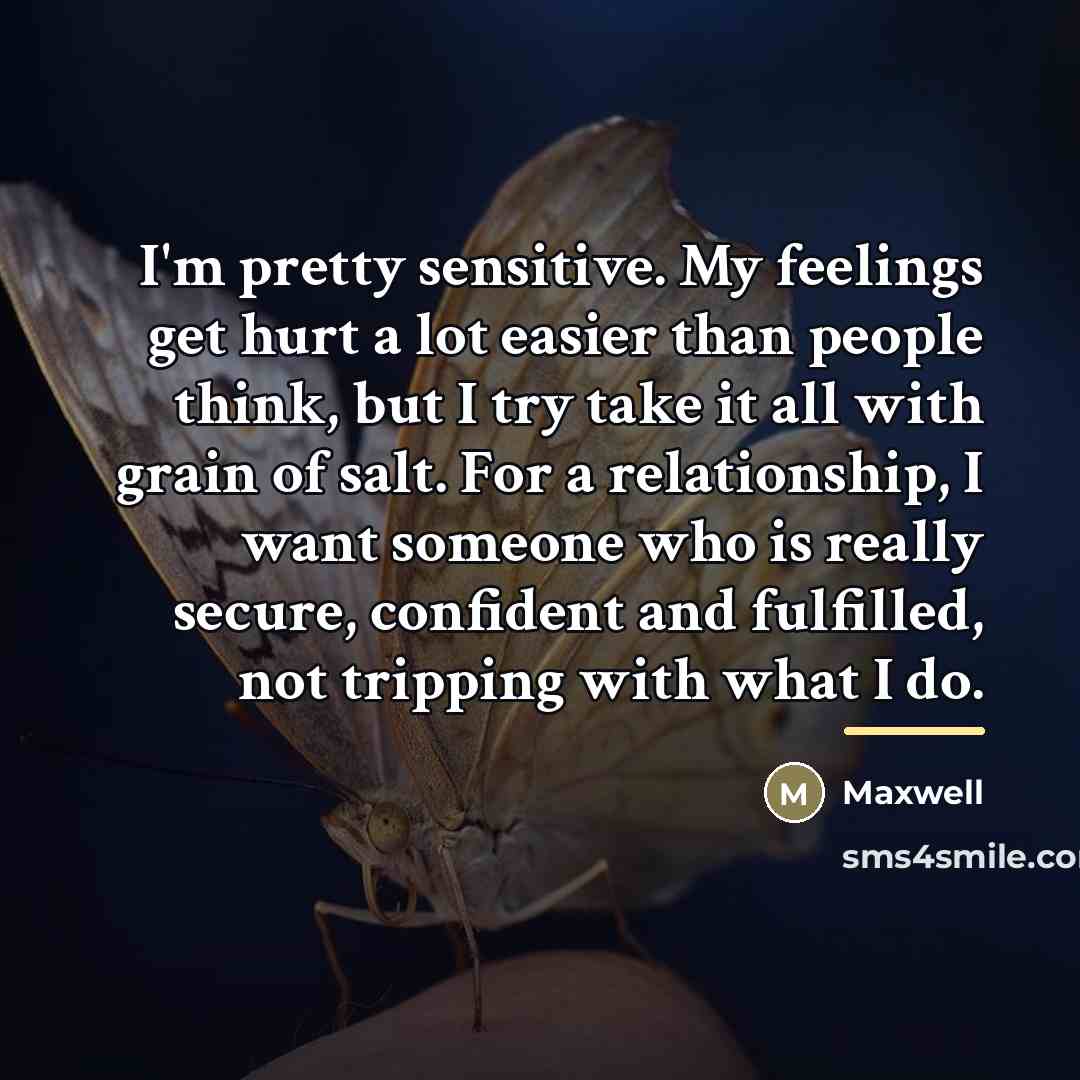 “I'm pretty sensitive. My feelings get hurt a lot easier…” quote by Maxwell