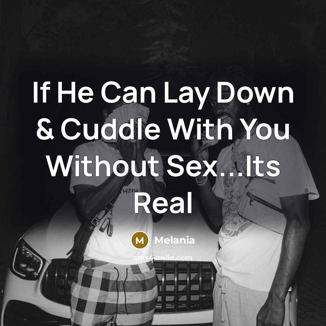 “If He Can Lay Down & Cuddle With You Without…” quote by Melania