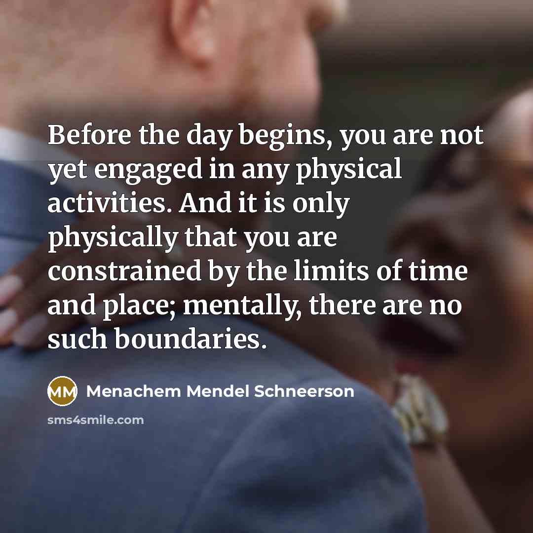 “Before the day begins, you are not yet engaged in…” quote by Menachem Mendel Schneerson