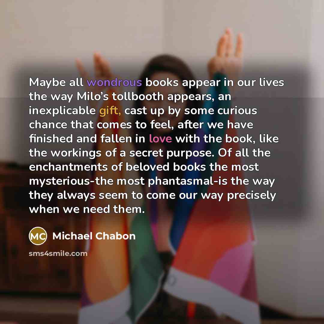 “Maybe all wondrous books appear in our lives the way…” quote by Michael Chabon