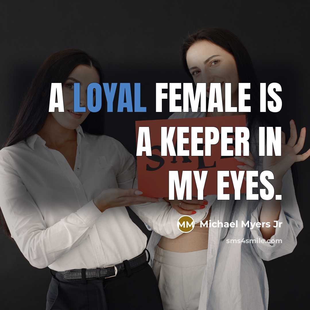 “A Loyal female is a keeper in my eyes.” quote by Michael Myers Jr