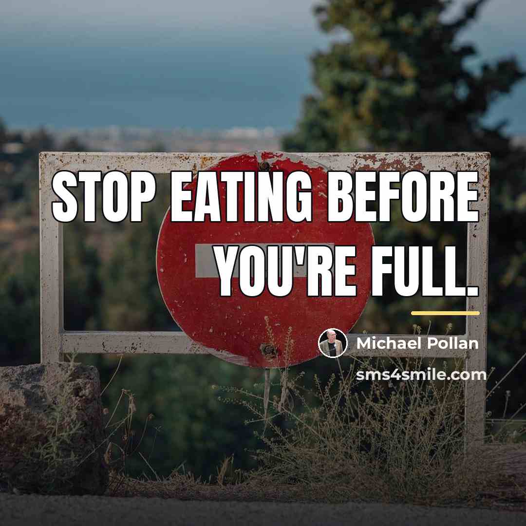 “Stop eating before you're full.…” quote by Michael Pollan